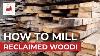 How To Mill Reclaimed Wood New Jersey Barn Salvage Part 3