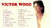 Victor Wood Greatest Hit Songs 2020 Full Album