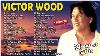 Victor Wood Greatest Hits Full Album Lumang Tugtugin Na Masarap Pakinggan Sa Umaga